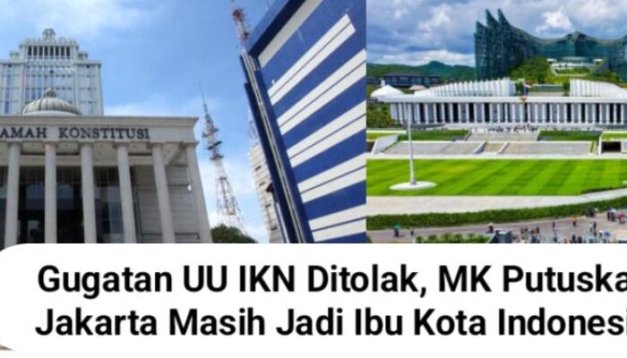 Gugatan UU IKN Ditolak, MK Putuskan Jakarta Masih Jadi Ibu Kota