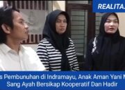 Kasus Pembunuhan di Indramayu Belum Usai, Anak Aman Yani Minta Sang Ayah Bersikap Kooperatif Dan Hadir