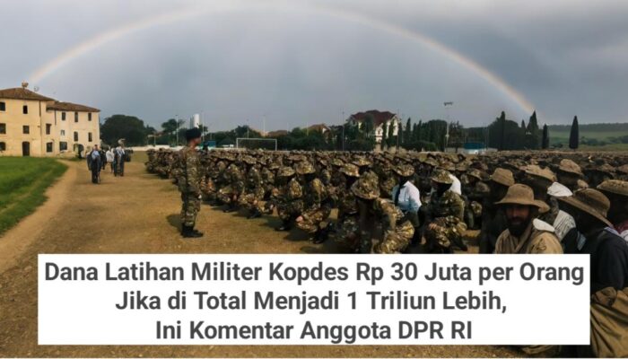 Dana Latihan Militer Kopdes Rp 30 Juta per Orang Jika di Total Menjadi 1 Triliun Lebih, Ini Komentar Anggota DPR RI